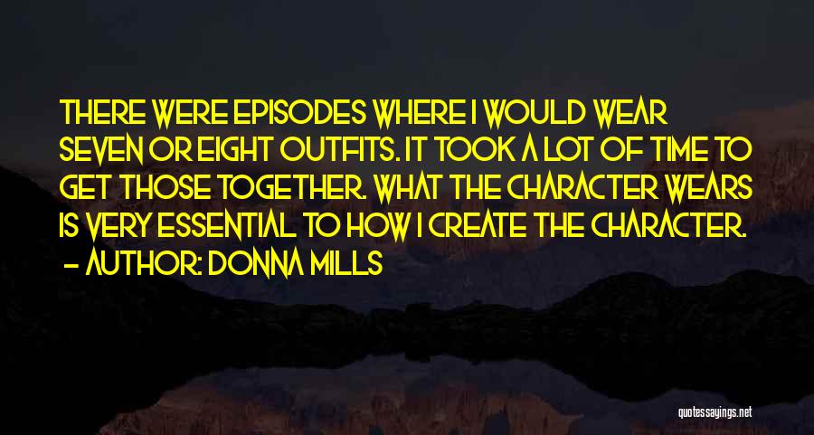 Donna Mills Quotes: There Were Episodes Where I Would Wear Seven Or Eight Outfits. It Took A Lot Of Time To Get Those