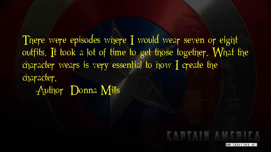 Donna Mills Quotes: There Were Episodes Where I Would Wear Seven Or Eight Outfits. It Took A Lot Of Time To Get Those