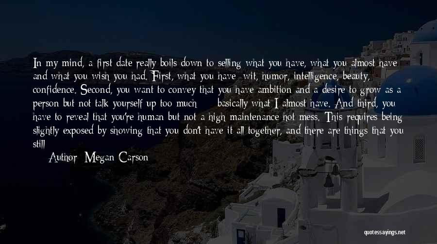 Megan Carson Quotes: In My Mind, A First Date Really Boils Down To Selling What You Have, What You Almost Have And What