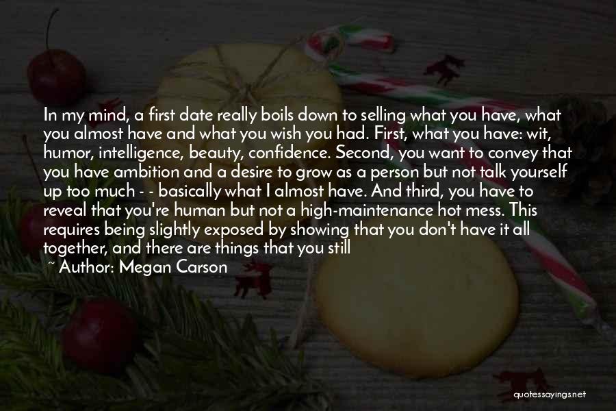 Megan Carson Quotes: In My Mind, A First Date Really Boils Down To Selling What You Have, What You Almost Have And What