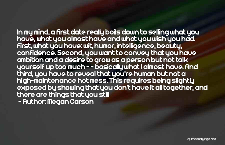 Megan Carson Quotes: In My Mind, A First Date Really Boils Down To Selling What You Have, What You Almost Have And What