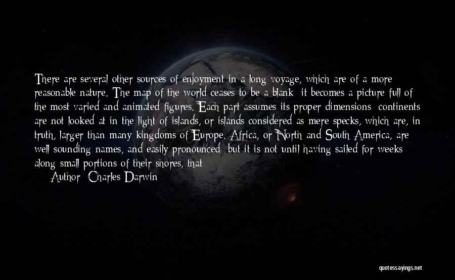 Charles Darwin Quotes: There Are Several Other Sources Of Enjoyment In A Long Voyage, Which Are Of A More Reasonable Nature. The Map