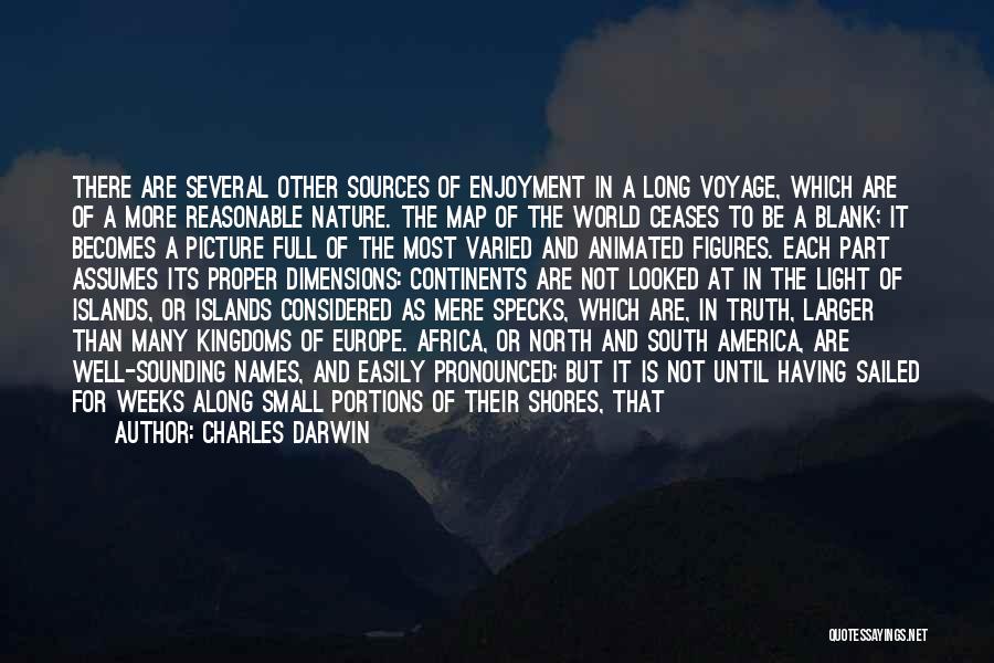 Charles Darwin Quotes: There Are Several Other Sources Of Enjoyment In A Long Voyage, Which Are Of A More Reasonable Nature. The Map