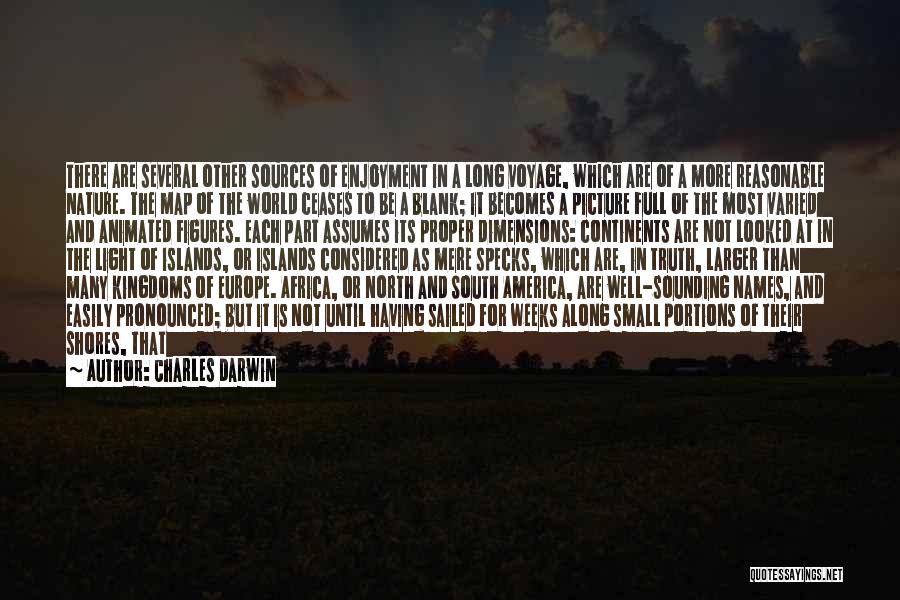 Charles Darwin Quotes: There Are Several Other Sources Of Enjoyment In A Long Voyage, Which Are Of A More Reasonable Nature. The Map