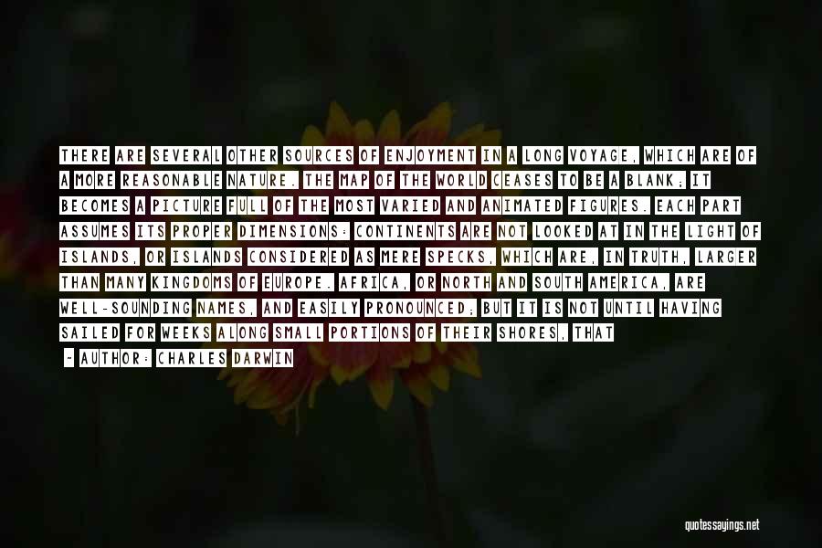 Charles Darwin Quotes: There Are Several Other Sources Of Enjoyment In A Long Voyage, Which Are Of A More Reasonable Nature. The Map