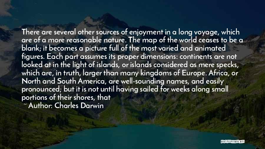 Charles Darwin Quotes: There Are Several Other Sources Of Enjoyment In A Long Voyage, Which Are Of A More Reasonable Nature. The Map
