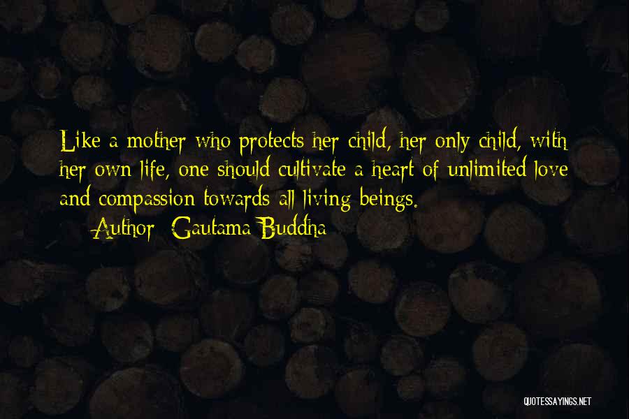Gautama Buddha Quotes: Like A Mother Who Protects Her Child, Her Only Child, With Her Own Life, One Should Cultivate A Heart Of