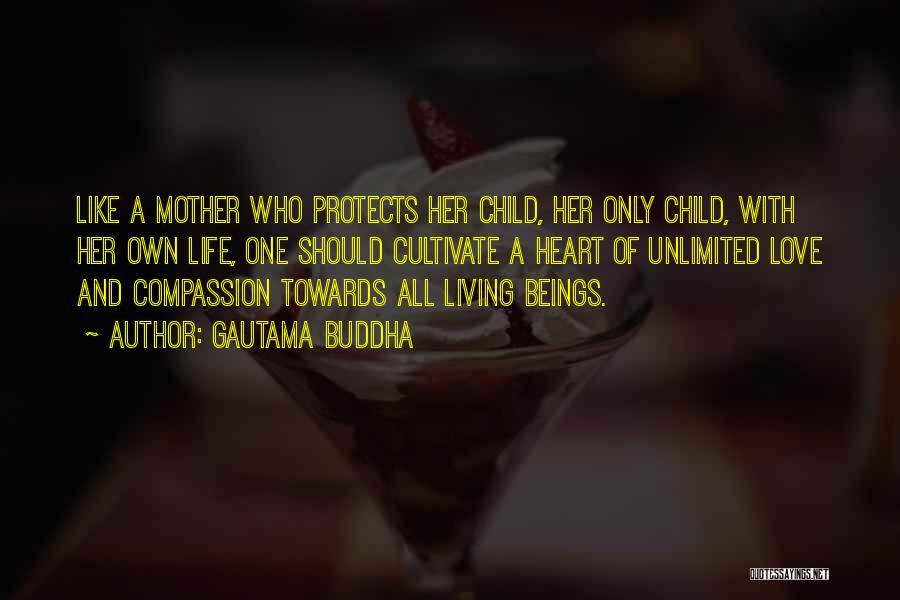 Gautama Buddha Quotes: Like A Mother Who Protects Her Child, Her Only Child, With Her Own Life, One Should Cultivate A Heart Of