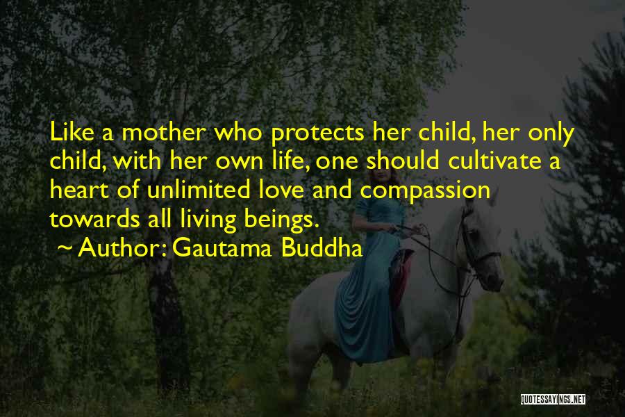 Gautama Buddha Quotes: Like A Mother Who Protects Her Child, Her Only Child, With Her Own Life, One Should Cultivate A Heart Of