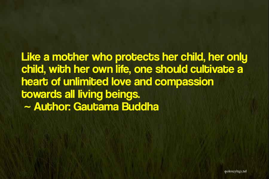 Gautama Buddha Quotes: Like A Mother Who Protects Her Child, Her Only Child, With Her Own Life, One Should Cultivate A Heart Of