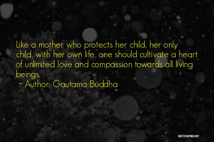 Gautama Buddha Quotes: Like A Mother Who Protects Her Child, Her Only Child, With Her Own Life, One Should Cultivate A Heart Of