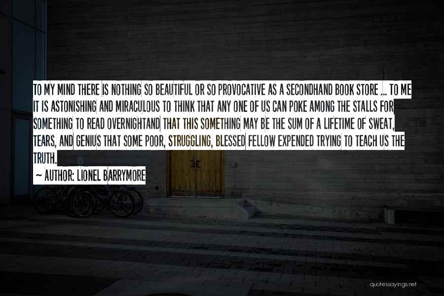 Lionel Barrymore Quotes: To My Mind There Is Nothing So Beautiful Or So Provocative As A Secondhand Book Store ... To Me It