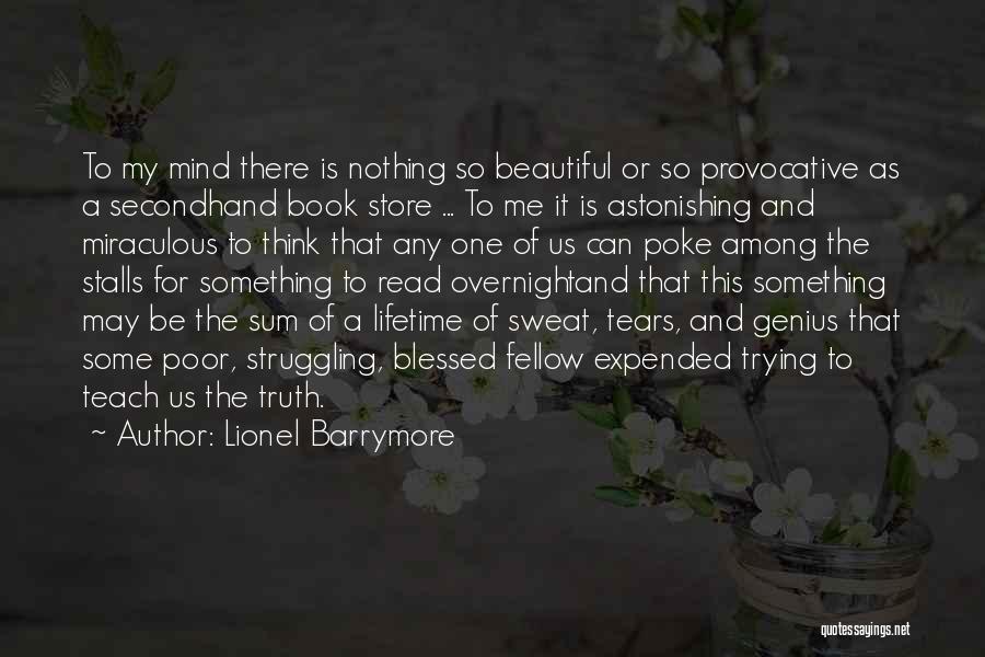 Lionel Barrymore Quotes: To My Mind There Is Nothing So Beautiful Or So Provocative As A Secondhand Book Store ... To Me It