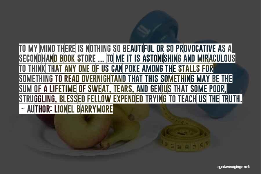 Lionel Barrymore Quotes: To My Mind There Is Nothing So Beautiful Or So Provocative As A Secondhand Book Store ... To Me It