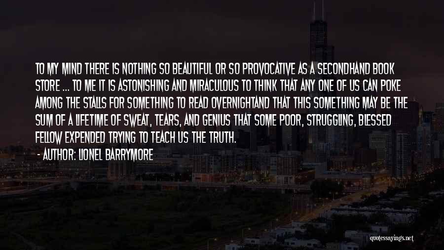 Lionel Barrymore Quotes: To My Mind There Is Nothing So Beautiful Or So Provocative As A Secondhand Book Store ... To Me It