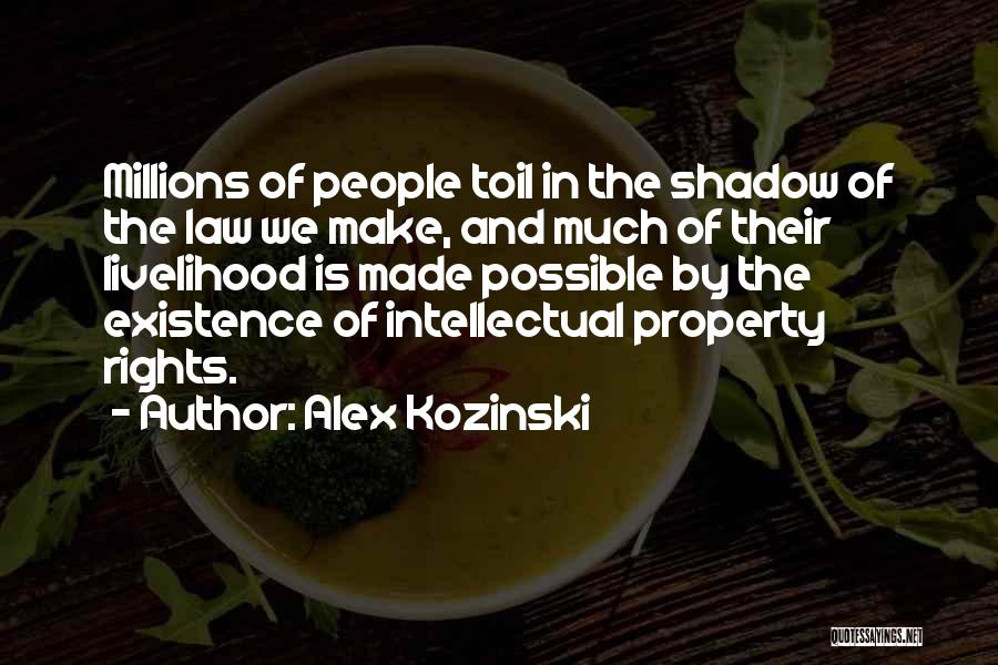 Alex Kozinski Quotes: Millions Of People Toil In The Shadow Of The Law We Make, And Much Of Their Livelihood Is Made Possible