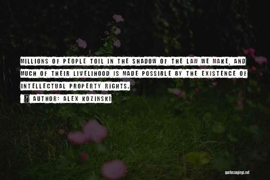 Alex Kozinski Quotes: Millions Of People Toil In The Shadow Of The Law We Make, And Much Of Their Livelihood Is Made Possible