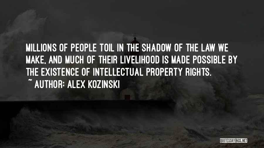 Alex Kozinski Quotes: Millions Of People Toil In The Shadow Of The Law We Make, And Much Of Their Livelihood Is Made Possible