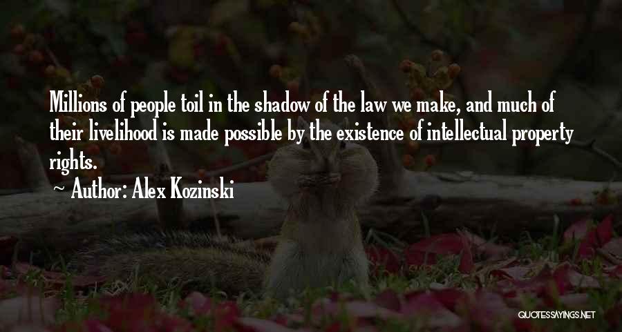 Alex Kozinski Quotes: Millions Of People Toil In The Shadow Of The Law We Make, And Much Of Their Livelihood Is Made Possible