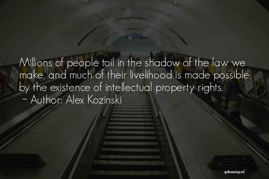 Alex Kozinski Quotes: Millions Of People Toil In The Shadow Of The Law We Make, And Much Of Their Livelihood Is Made Possible