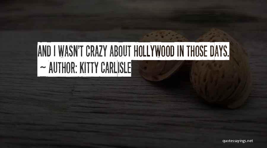 Kitty Carlisle Quotes: And I Wasn't Crazy About Hollywood In Those Days.