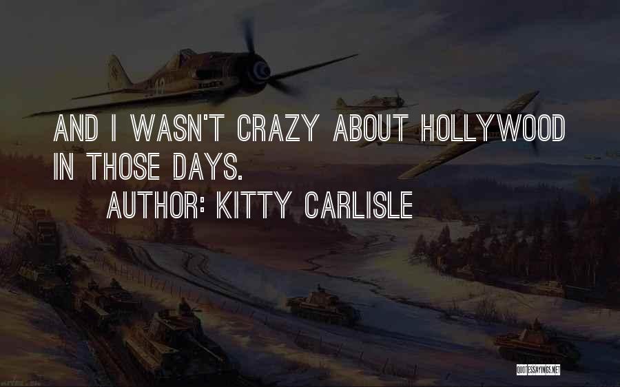 Kitty Carlisle Quotes: And I Wasn't Crazy About Hollywood In Those Days.