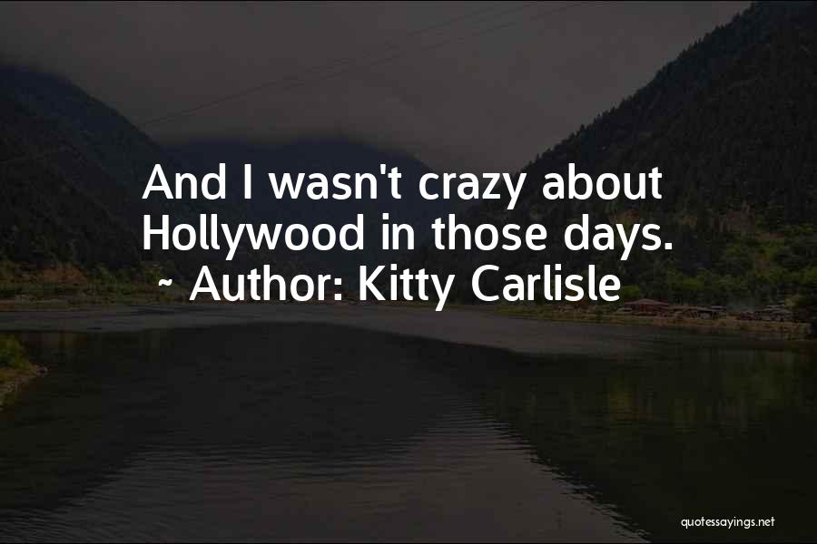 Kitty Carlisle Quotes: And I Wasn't Crazy About Hollywood In Those Days.