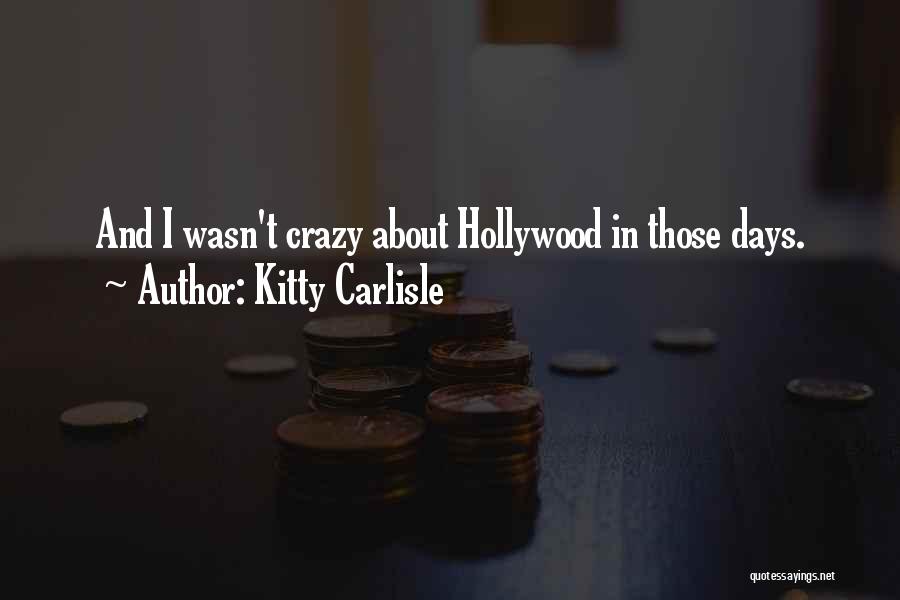 Kitty Carlisle Quotes: And I Wasn't Crazy About Hollywood In Those Days.