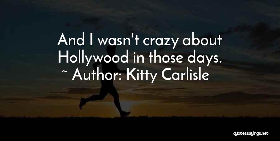 Kitty Carlisle Quotes: And I Wasn't Crazy About Hollywood In Those Days.