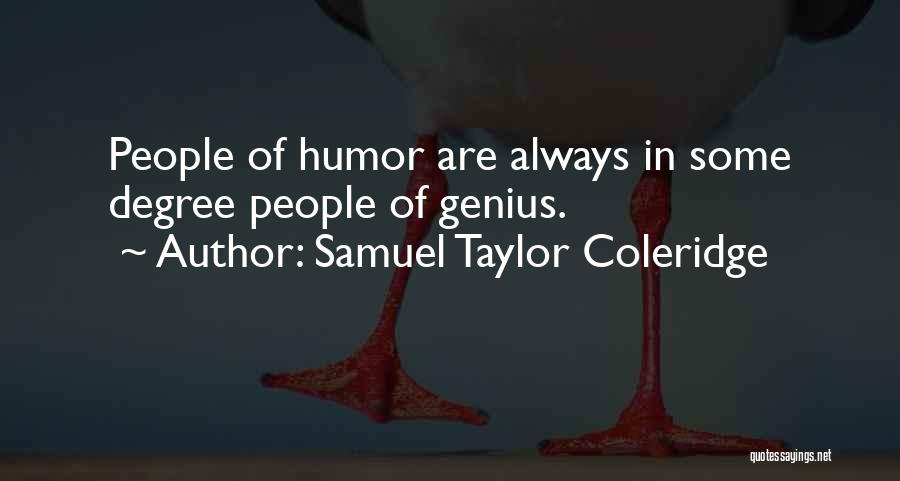 Samuel Taylor Coleridge Quotes: People Of Humor Are Always In Some Degree People Of Genius.