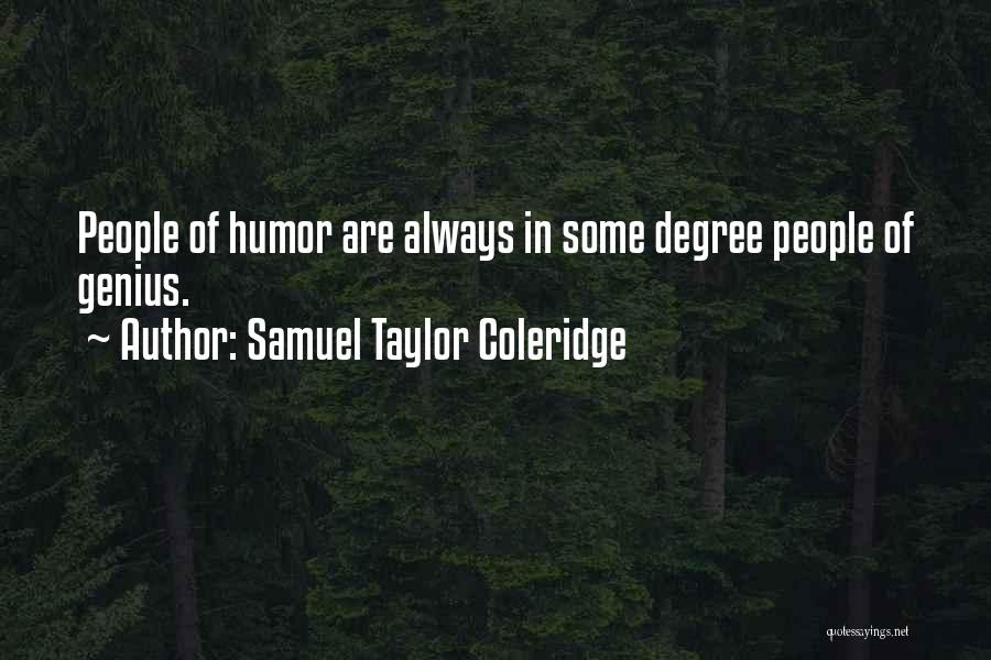 Samuel Taylor Coleridge Quotes: People Of Humor Are Always In Some Degree People Of Genius.