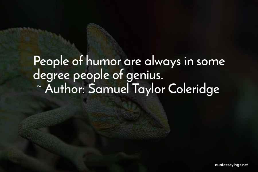 Samuel Taylor Coleridge Quotes: People Of Humor Are Always In Some Degree People Of Genius.