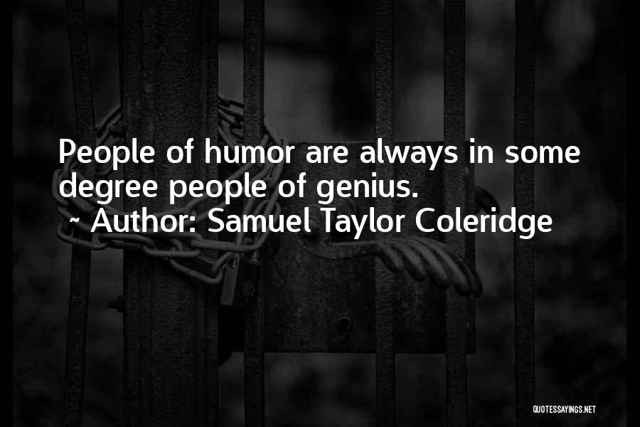 Samuel Taylor Coleridge Quotes: People Of Humor Are Always In Some Degree People Of Genius.
