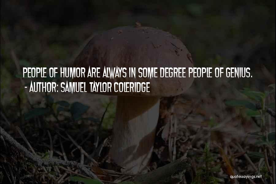 Samuel Taylor Coleridge Quotes: People Of Humor Are Always In Some Degree People Of Genius.