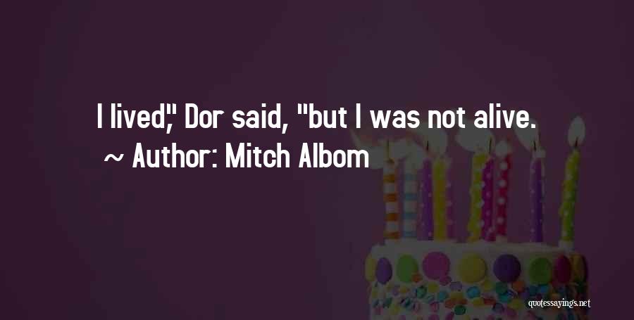 Mitch Albom Quotes: I Lived, Dor Said, But I Was Not Alive.