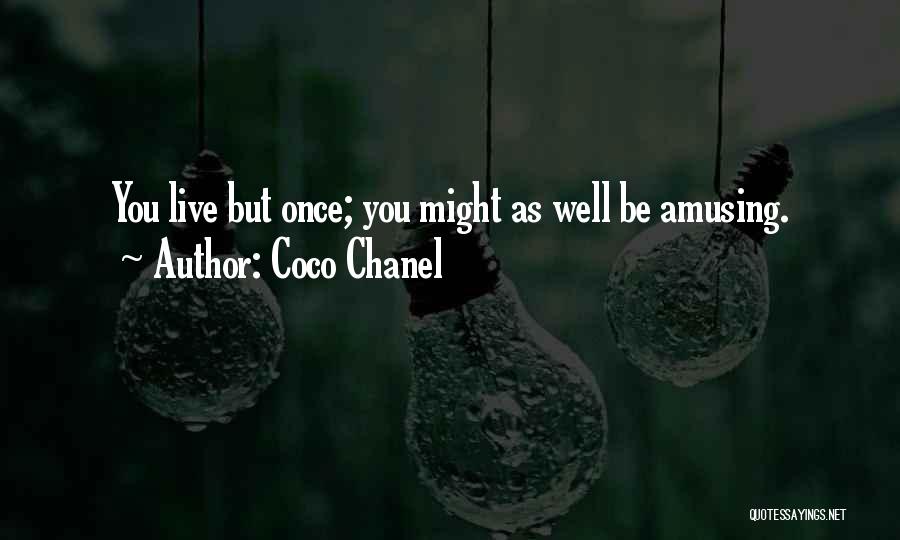 Coco Chanel Quotes: You Live But Once; You Might As Well Be Amusing.