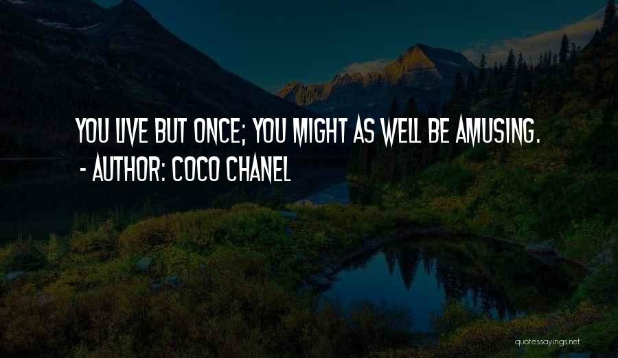 Coco Chanel Quotes: You Live But Once; You Might As Well Be Amusing.