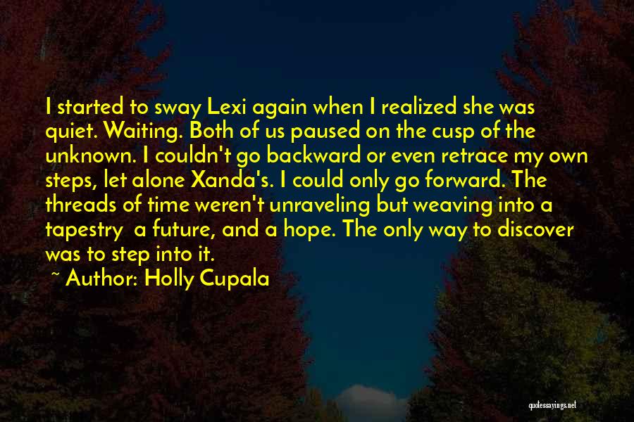 Holly Cupala Quotes: I Started To Sway Lexi Again When I Realized She Was Quiet. Waiting. Both Of Us Paused On The Cusp