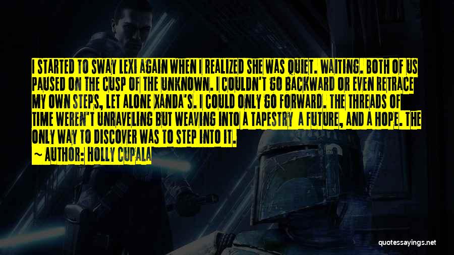 Holly Cupala Quotes: I Started To Sway Lexi Again When I Realized She Was Quiet. Waiting. Both Of Us Paused On The Cusp