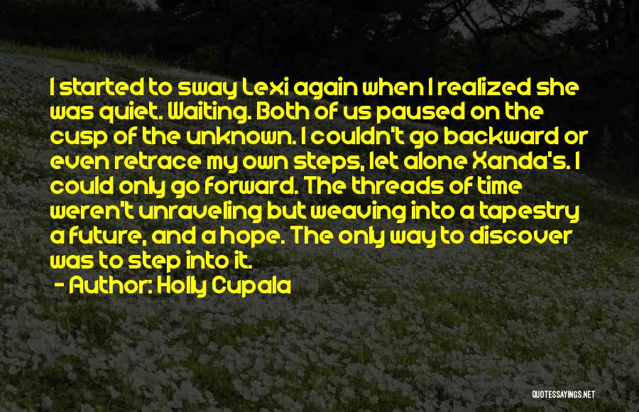 Holly Cupala Quotes: I Started To Sway Lexi Again When I Realized She Was Quiet. Waiting. Both Of Us Paused On The Cusp