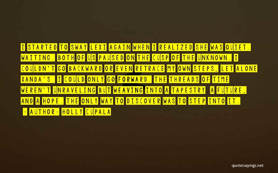 Holly Cupala Quotes: I Started To Sway Lexi Again When I Realized She Was Quiet. Waiting. Both Of Us Paused On The Cusp