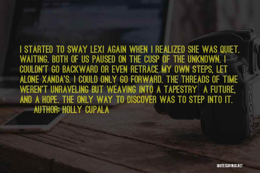 Holly Cupala Quotes: I Started To Sway Lexi Again When I Realized She Was Quiet. Waiting. Both Of Us Paused On The Cusp