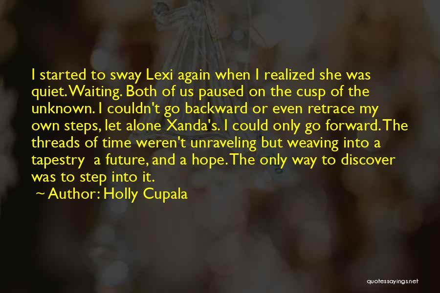 Holly Cupala Quotes: I Started To Sway Lexi Again When I Realized She Was Quiet. Waiting. Both Of Us Paused On The Cusp