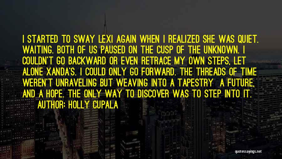 Holly Cupala Quotes: I Started To Sway Lexi Again When I Realized She Was Quiet. Waiting. Both Of Us Paused On The Cusp