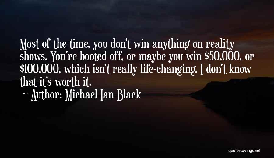 Michael Ian Black Quotes: Most Of The Time, You Don't Win Anything On Reality Shows. You're Booted Off, Or Maybe You Win $50,000, Or