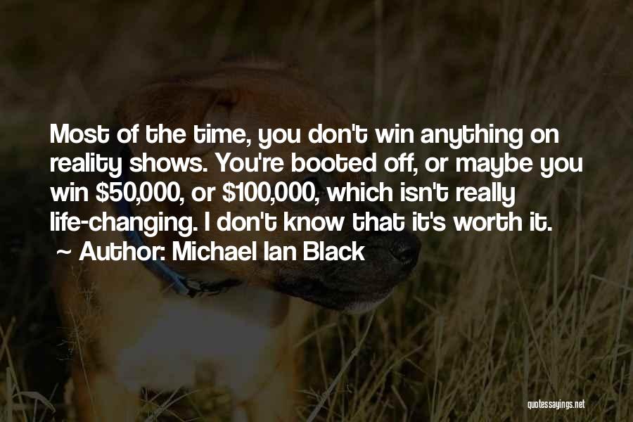 Michael Ian Black Quotes: Most Of The Time, You Don't Win Anything On Reality Shows. You're Booted Off, Or Maybe You Win $50,000, Or