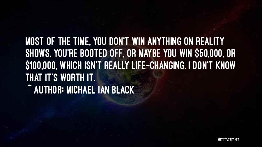Michael Ian Black Quotes: Most Of The Time, You Don't Win Anything On Reality Shows. You're Booted Off, Or Maybe You Win $50,000, Or