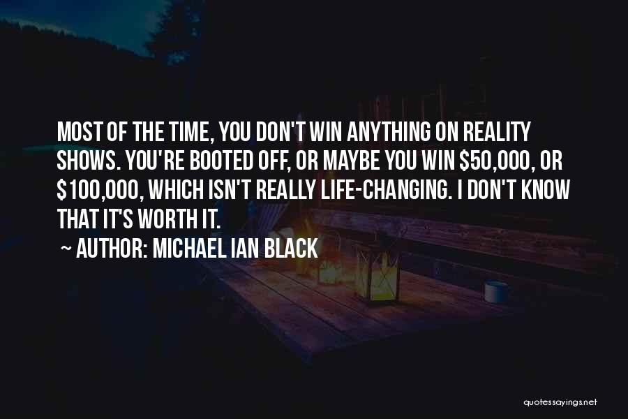 Michael Ian Black Quotes: Most Of The Time, You Don't Win Anything On Reality Shows. You're Booted Off, Or Maybe You Win $50,000, Or