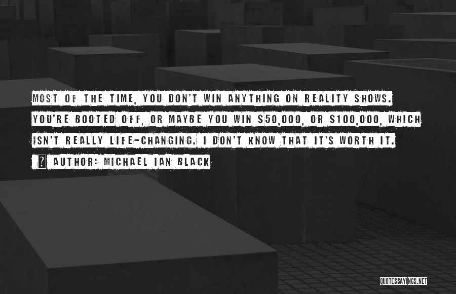 Michael Ian Black Quotes: Most Of The Time, You Don't Win Anything On Reality Shows. You're Booted Off, Or Maybe You Win $50,000, Or