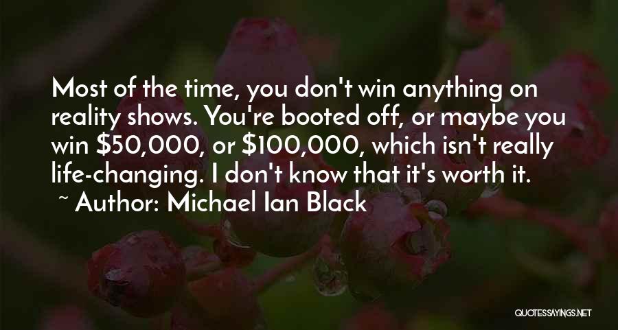 Michael Ian Black Quotes: Most Of The Time, You Don't Win Anything On Reality Shows. You're Booted Off, Or Maybe You Win $50,000, Or